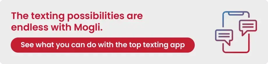 The texting possibilities are endless with Mogli. Click to see what you can do with the top texting app.