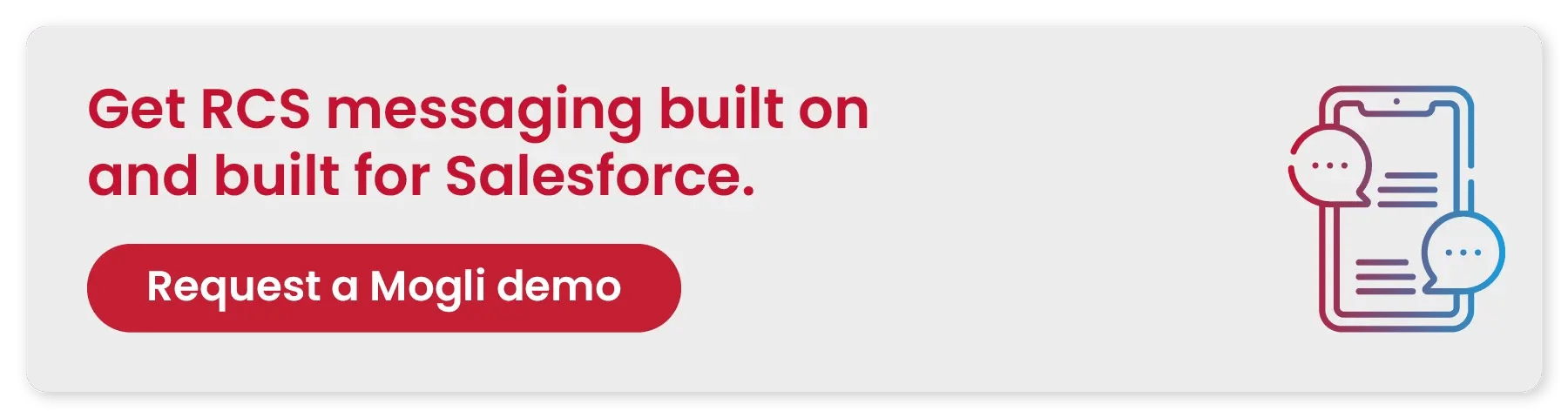 Get RCS messaging built on and for Salesforce. Request a Mogli demo
