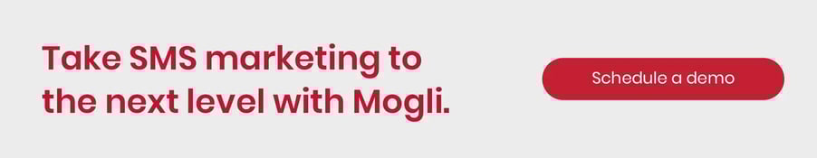 Take SMS marketing to the next level with Mogli. Schedule a demo.