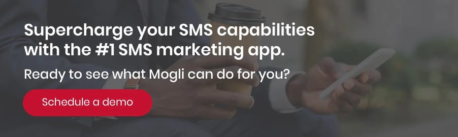 Supercharge your SMS capabilities with the #1 SMS marketing app. Ready to see what Mogli can do for you? Schedule a demo.