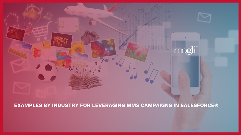 Examples by industry for leveraging MMS campaigns in Salesforce