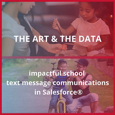 The data and art of impactful school text messaging in Salesforce®