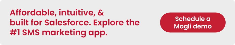 Affordable, intuitive, & built for Salesforce. Explore the #1 SMS marketing app. Schedule a Mogli demo.