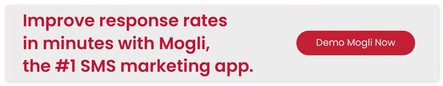 Improve response rates in minutes with Mogli, the #1 SMS marketing app. Demo Mogli now.